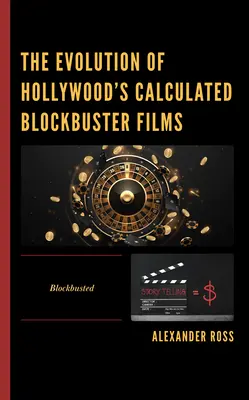 L'evoluzione dei film blockbuster calcolati di Hollywood: Blockbusted - The Evolution of Hollywood's Calculated Blockbuster Films: Blockbusted