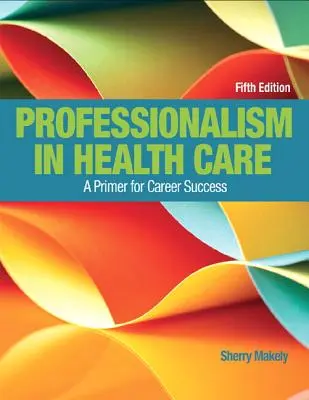 La professionalità nell'assistenza sanitaria: Un primo passo per il successo della carriera - Professionalism in Health Care: A Primer for Career Success