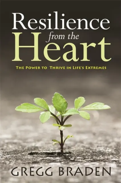 Resilienza dal cuore - Il potere di prosperare negli estremi della vita - Resilience from the Heart - The Power to Thrive in Life's Extremes