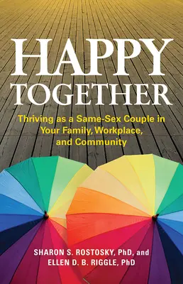 Felici insieme: Prosperare come coppia dello stesso sesso in famiglia, sul posto di lavoro e nella comunità - Happy Together: Thriving as a Same-Sex Couple in Your Family, Workplace, and Community