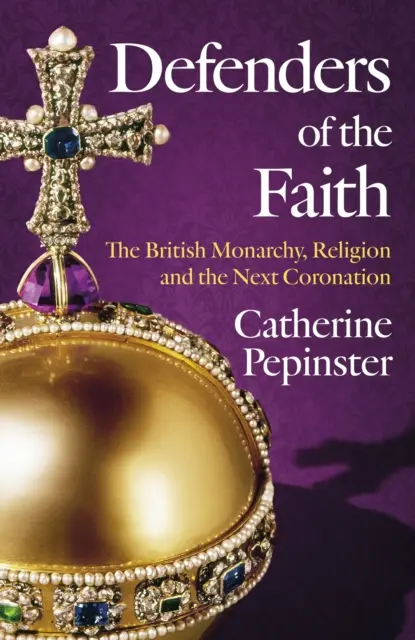 Difensori della fede: Una storia britannica di religione e monarchia, e il ruolo che la fede avrà nell'incoronazione di re Carlo III - Defenders of the Faith: A British History of Religion and Monarchy, and the Role Faith Will Play in King Charles III's Coronation