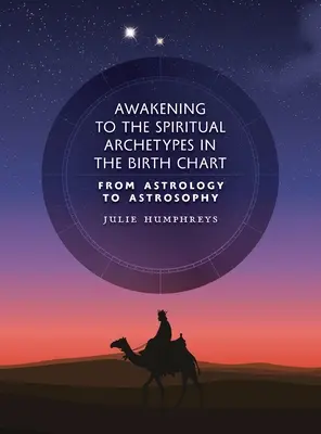 Il risveglio degli archetipi spirituali nel tema natale: Dall'astrologia all'astrosofia - Awakening to the Spiritual Archetypes in the Birth Chart: From Astrology to Astrosophy