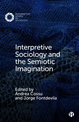 La sociologia interpretativa e l'immaginazione semiotica - Interpretive Sociology and the Semiotic Imagination