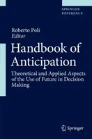 Manuale dell'anticipazione: Aspetti teorici e applicati dell'uso del futuro nel processo decisionale - Handbook of Anticipation: Theoretical and Applied Aspects of the Use of Future in Decision Making