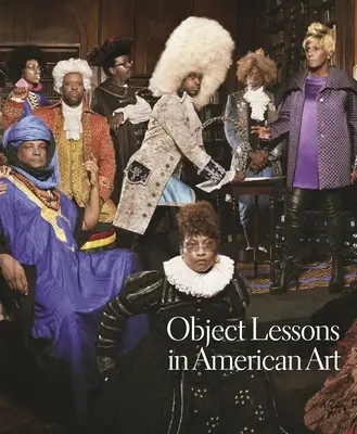 Lezioni di oggetti nell'arte americana - Object Lessons in American Art