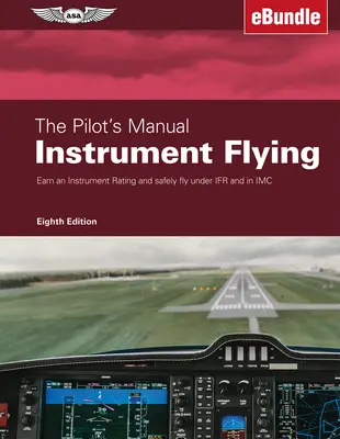 Il manuale del pilota: Volo strumentale: Ottenere l'abilitazione al volo strumentale e volare in sicurezza sotto l'Ifr e in IMC (Ebundle) - The Pilot's Manual: Instrument Flying: Earn an Instrument Rating and Safely Fly Under Ifr and in IMC (Ebundle)