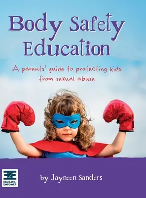 Educazione alla sicurezza del corpo: Una guida per i genitori per proteggere i bambini dagli abusi sessuali - Body Safety Education: A parents' guide to protecting kids from sexual abuse