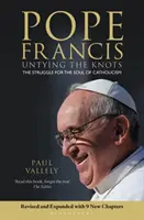 Papa Francesco - Sciogliere i nodi: La lotta per l'anima del cattolicesimo - Edizione riveduta e aggiornata - Pope Francis - Untying the Knots: The Struggle for the Soul of Catholicism - Revised and Updated Edition
