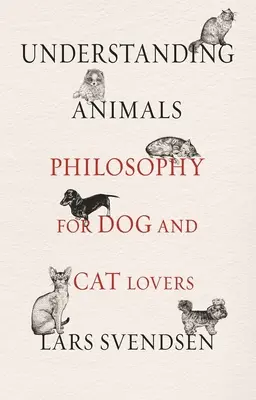 Capire gli animali: Filosofia per gli amanti di cani e gatti - Understanding Animals: Philosophy for Dog and Cat Lovers