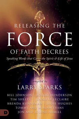 Liberare la forza dei decreti di fede: Pronunciare parole che portano lo spirito e la vita di Gesù - Releasing the Force of Faith Decrees: Speaking Words that Carry the Spirit and Life of Jesus