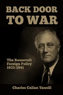 La porta di servizio della guerra: la politica estera di Roosevelt 1933-1941 - Back Door to War: The Roosevelt Foreign Policy 1933-1941