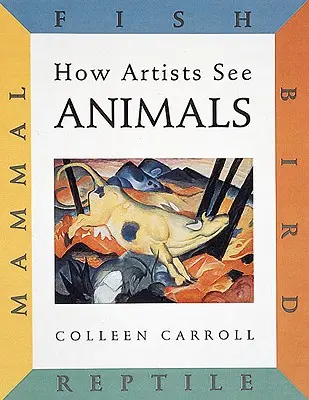 Come vedono gli artisti: Animali: Mammiferi Pesci Uccelli Rettili - How Artists See: Animals: Mammal Fish Bird Reptile