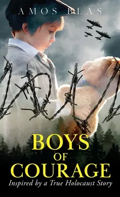 Ragazzi di coraggio: Un romanzo storico sulla seconda guerra mondiale, basato sulla storia vera di un ebreo sopravvissuto all'Olocausto - Boys of Courage: A WW2 Historical Novel, Based on a True Story of a Jewish Holocaust Survivor