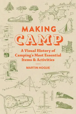 Fare il campo: Una storia visiva degli oggetti e delle attività più essenziali del campeggio - Making Camp: A Visual History of Camping's Most Essential Items and Activities