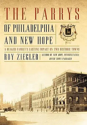 I Parry di Philadelphia e New Hope: l'impatto duraturo di una famiglia quacchera su due città storiche - The Parrys of Philadelphia and New Hope: A Quaker Family's Lasting Impact on Two Historic Towns
