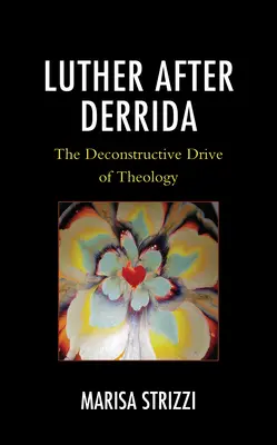 Lutero dopo Derrida: La spinta decostruttiva della teologia - Luther after Derrida: The Deconstructive Drive of Theology