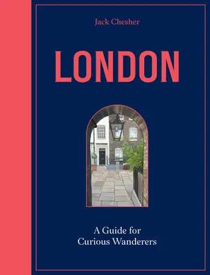Londra: A Guide for Curious Wanderers: Il bestseller del Sunday Times - London: A Guide for Curious Wanderers: The Sunday Times Bestseller