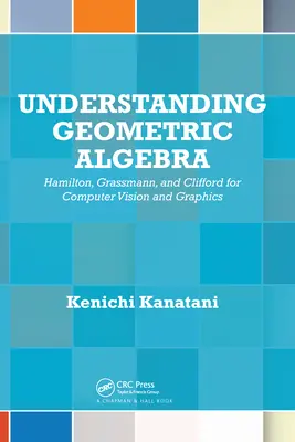 Capire l'algebra geometrica: Hamilton, Grassmann e Clifford per la computer vision e la grafica - Understanding Geometric Algebra: Hamilton, Grassmann, and Clifford for Computer Vision and Graphics