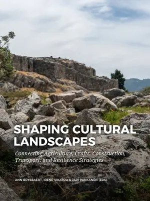 Dare forma ai paesaggi culturali: Collegare l'agricoltura, l'artigianato, l'edilizia, i trasporti e le strategie di resilienza - Shaping Cultural Landscapes: Connecting Agriculture, Crafts, Construction, Transport, and Resilience Strategies