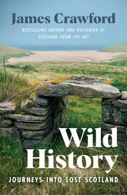Storia selvaggia: Viaggio nella Scozia perduta - Wild History: Journeys Into Lost Scotland