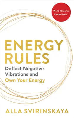 Le regole dell'energia: Deviare le vibrazioni negative e possedere la propria energia - Energy Rules: Deflect Negative Vibrations and Own Your Energy