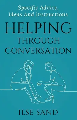 Aiutare attraverso la conversazione: Consigli, idee e istruzioni specifiche - Helping Through Conversation: Specific advice, ideas and instructions