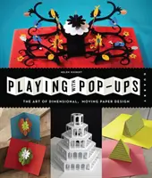 Giocare con i pop-up: L'arte dei disegni di carta dimensionali e mobili - Playing with Pop-Ups: The Art of Dimensional, Moving Paper Designs