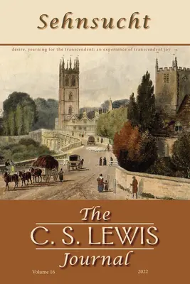 Sehnsucht: Il giornale di C. S. Lewis: Volume 16, 2022 - Sehnsucht: The C. S. Lewis Journal: Volume 16, 2022