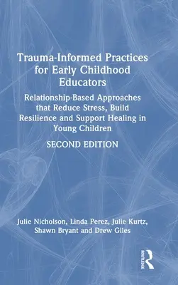 Pratiche informate sul trauma per gli educatori della prima infanzia: Approcci basati sulla relazione che riducono lo stress, costruiscono la resilienza e sostengono la guarigione in voi - Trauma-Informed Practices for Early Childhood Educators: Relationship-Based Approaches That Reduce Stress, Build Resilience and Support Healing in You
