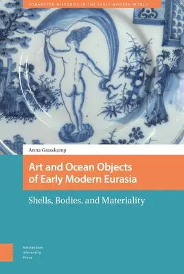 Arte e oggetti oceanici della prima Eurasia moderna: conchiglie, corpi e materialità - Art and Ocean Objects of Early Modern Eurasia: Shells, Bodies, and Materiality