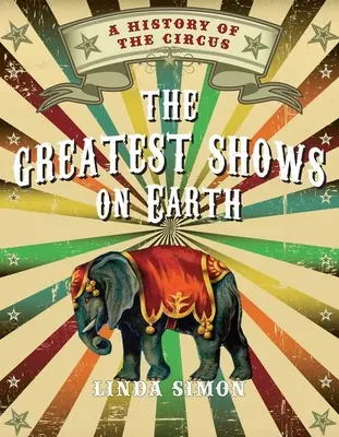I più grandi spettacoli della terra: Una storia del circo - The Greatest Shows on Earth: A History of the Circus