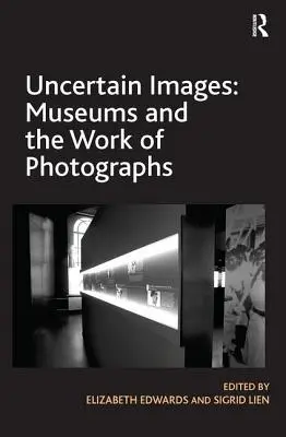 Immagini incerte: I musei e il lavoro delle fotografie - Uncertain Images: Museums and the Work of Photographs