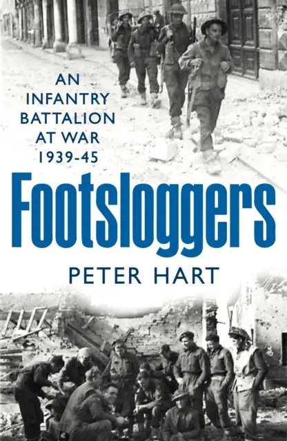 Footsloggers - Un battaglione di fanteria in guerra, 1939-45 - Footsloggers - An Infantry Battalion at War, 1939-45