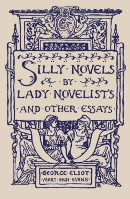 Romanzi sciocchi di scrittrici e altri saggi - Silly Novels by Lady Novelists and Other Essays