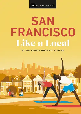 San Francisco come un locale: Dalle persone che la chiamano casa - San Francisco Like a Local: By the People Who Call It Home
