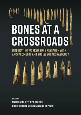 Ossa al bivio: Integrare la ricerca sulle ossa lavorate con l'archeometria e la zooarcheologia sociale - Bones at a Crossroads: Integrating Worked Bone Research with Archaeometry and Social Zooarchaeology