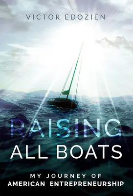 Sollevare tutte le barche: Il mio viaggio nell'imprenditoria americana - Raising All Boats: My Journey of American Entrepreneurship