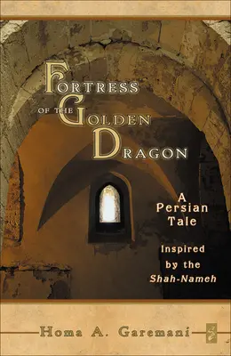 La fortezza del drago d'oro: Un racconto persiano ispirato allo Shah-Nameh - Fortress of the Golden Dragon: A Persian Tale Inspired by the Shah-Nameh