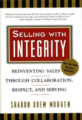 Vendere con integrità: Reinventare le vendite attraverso la collaborazione, il rispetto e il servizio - Selling with Integrity: Reinventing Sales Through Collaboration, Respect, and Serving