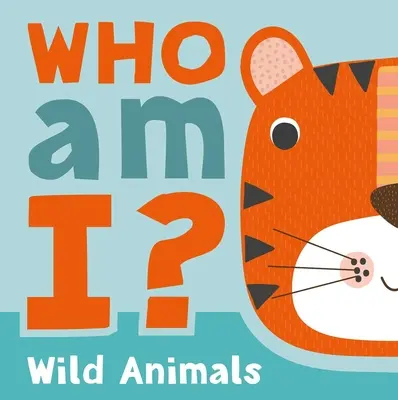 Chi sono io? Animali selvaggi: Libro interattivo di indovinelli da sollevare per neonati e bambini. - Who Am I? Wild Animals: Interactive Lift-The-Flap Guessing Game Book for Babies & Toddlers