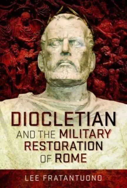 Diocleziano e la restaurazione militare di Roma - Diocletian and the Military Restoration of Rome