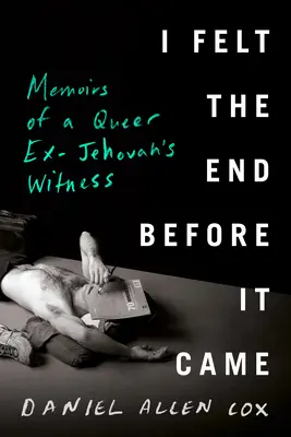 Ho sentito la fine prima che arrivasse: Memorie di un ex testimone di Geova queer - I Felt the End Before It Came: Memoirs of a Queer Ex-Jehovah's Witness