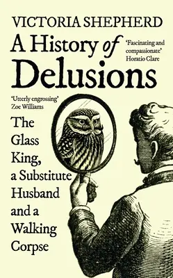 Una storia di deliri: Il Re di Vetro, un marito sostituto e un cadavere ambulante - A History of Delusions: The Glass King, a Substitute Husband and a Walking Corpse