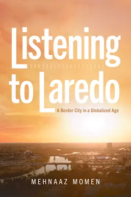 Ascoltare Laredo: Una città di confine in un'epoca globalizzata - Listening to Laredo: A Border City in a Globalized Age