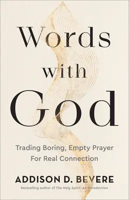 Parole con Dio: Scambiare una preghiera noiosa e vuota per una connessione reale - Words with God: Trading Boring, Empty Prayer for Real Connection