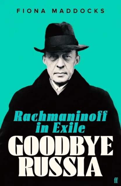 Addio Russia - Rachmaninoff in esilio (Maddocks Fiona (Critico di musica classica - Observer)) - Goodbye Russia - Rachmaninoff in Exile (Maddocks Fiona (Classical Music Critic - Observer))