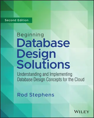 Soluzioni di progettazione di database per principianti: Comprensione e implementazione dei concetti di progettazione di database per il cloud e oltre - Beginning Database Design Solutions: Understanding and Implementing Database Design Concepts for the Cloud and Beyond