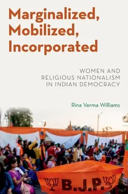 Emarginate, mobilitate, incorporate - Donne e nazionalismo religioso nella democrazia indiana - Marginalized, Mobilized, Incorporated - Women and Religious Nationalism in Indian Democracy