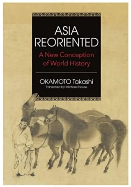 L'Asia riorientata - Una nuova concezione della storia del mondo - Asia Reorientated - A New Conception of World History
