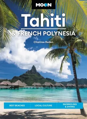 Moon Tahiti e la Polinesia francese: le migliori spiagge, la cultura locale, lo snorkeling e le immersioni - Moon Tahiti & French Polynesia: Best Beaches, Local Culture, Snorkeling & Diving